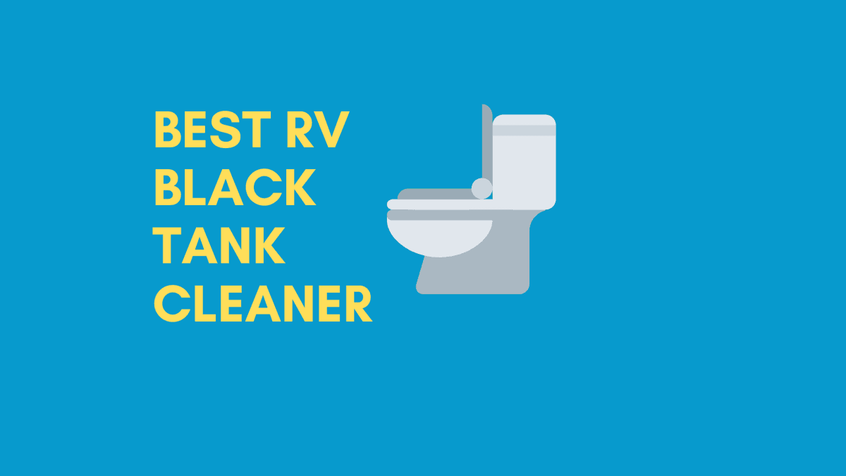 Best RV Black Tank Cleaner - Team Camping